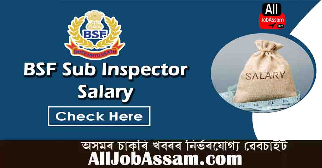 BSF Sub Inspector Salary 2022-2023 | Salary Structure, In Hand Salary, Job Profile
