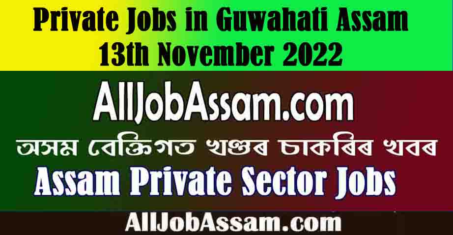 Latest Private Jobs in Guwahati Assam 13th November 2022- Apply for Various Vacancy