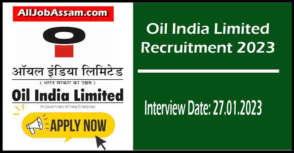 Oil India Limited Recruitment 2023: অইল ইণ্ডিয়া লিমিটেডৰ শেহতীয়া চাকৰিৰ বিজ্ঞাপন অধিসূচনা