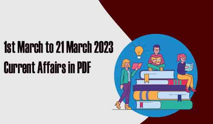 1 March to 21 March 2023 Current Affairs Quiz
