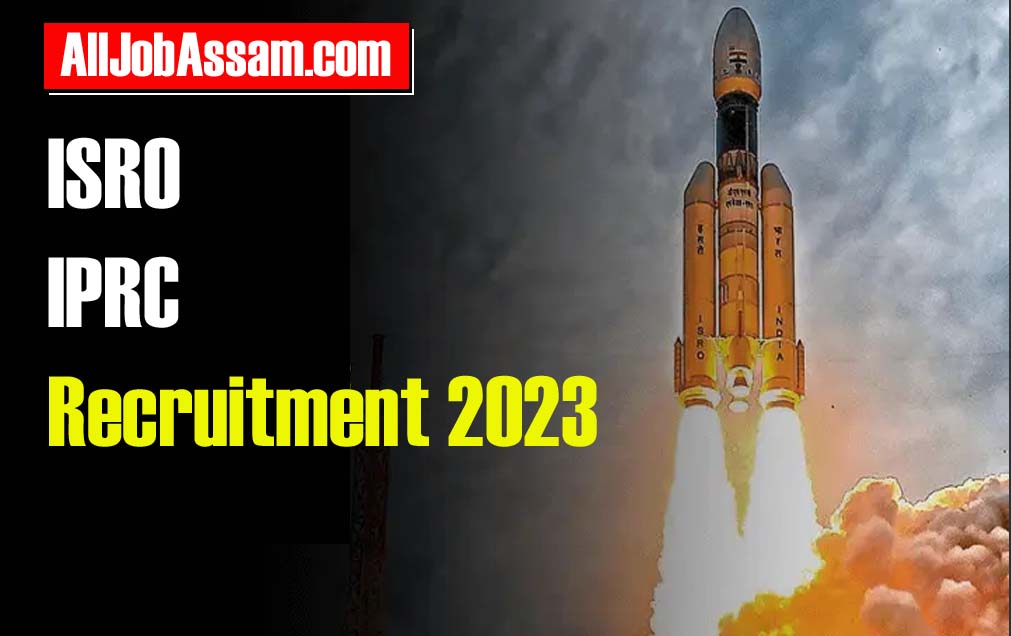 ISRO IPRC Vacancy 2023 Notification, Recruitment for arious Posts, Apply Online