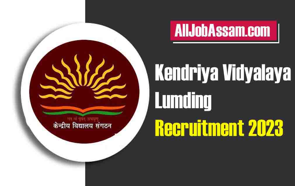 Kendriya Vidyalaya Lumding Recruitment 2023