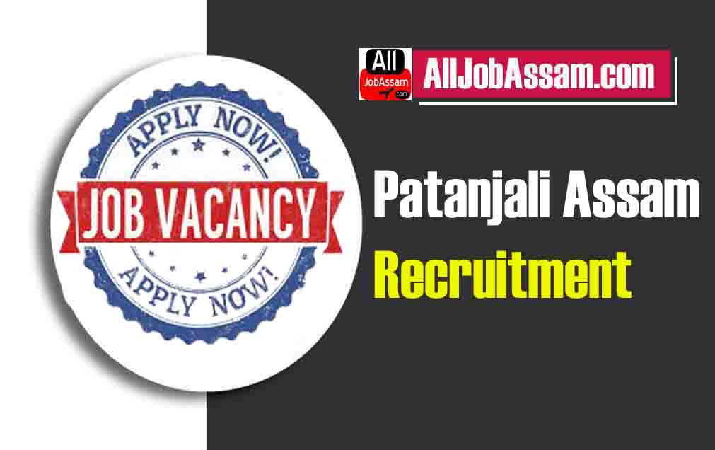 Patanjali Assam Recruitment 2023