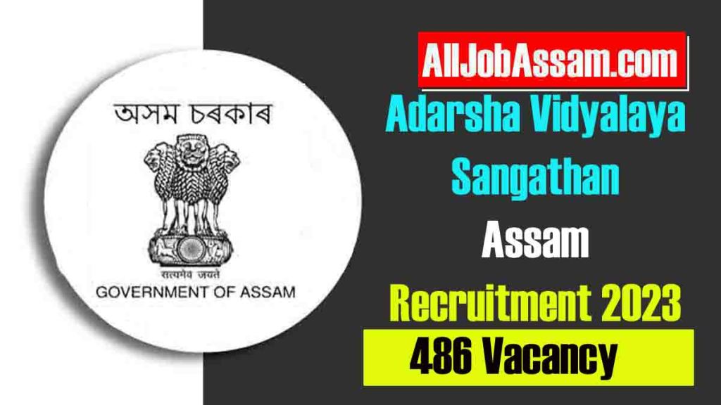 Adarsha Vidyalaya Sangathan Assam Recruitment 2023 – For 486 Posts