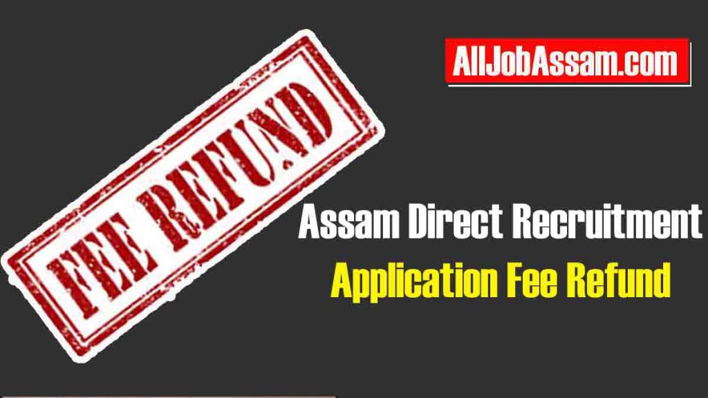 Assam Direct Recruitment Refund: Get Your Application Fees Refunded