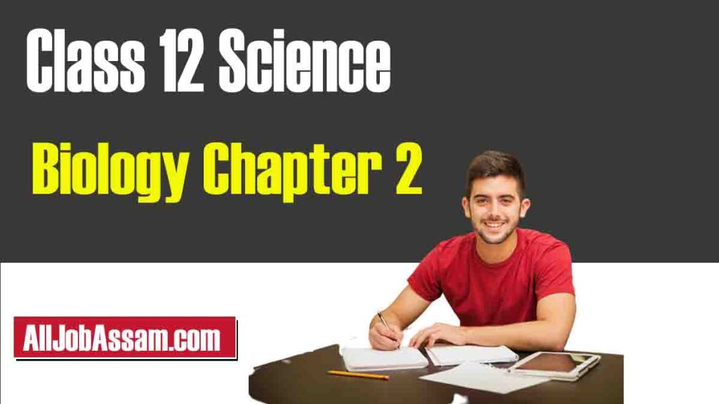 HS 2nd Year Class 12 Biology Chapter 2 সপুষ্পক উদ্ভিদৰ যৌন প্ৰজনন