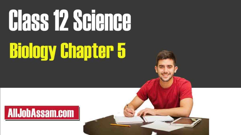 HS 2nd Year Class 12 Biology Chapter 5 বংশগতিৰ সূত্ৰ আৰু প্ৰকাৰণ