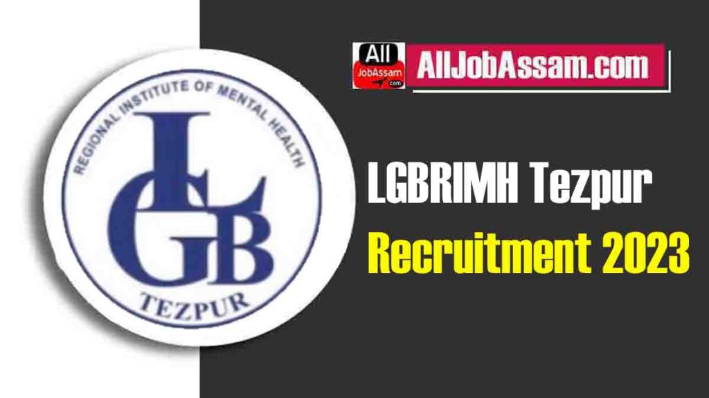 LGBRIMH Tezpur Recruitment 2023: Apply for Consultant & Clinical Psychologist Positions