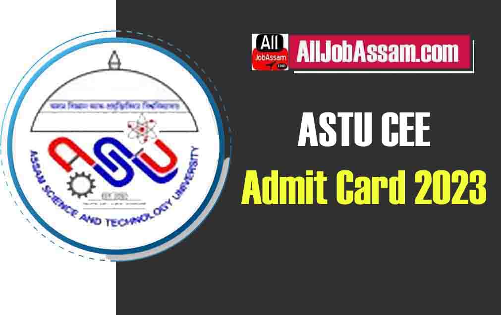 ASTU CEE Admit Card 2023: Download Now for Assam CEE B.Tech Admission Test