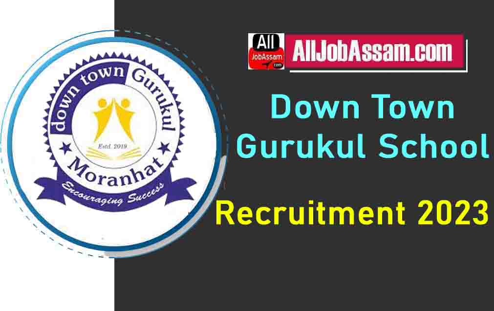 Down Town Gurukul School Recruitment 2023– For 18 Faculty Posts