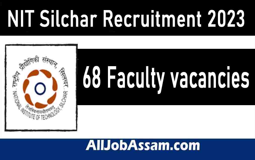NIT Silchar Recruitment 2023: Apply Online for 68 Faculty vacancies