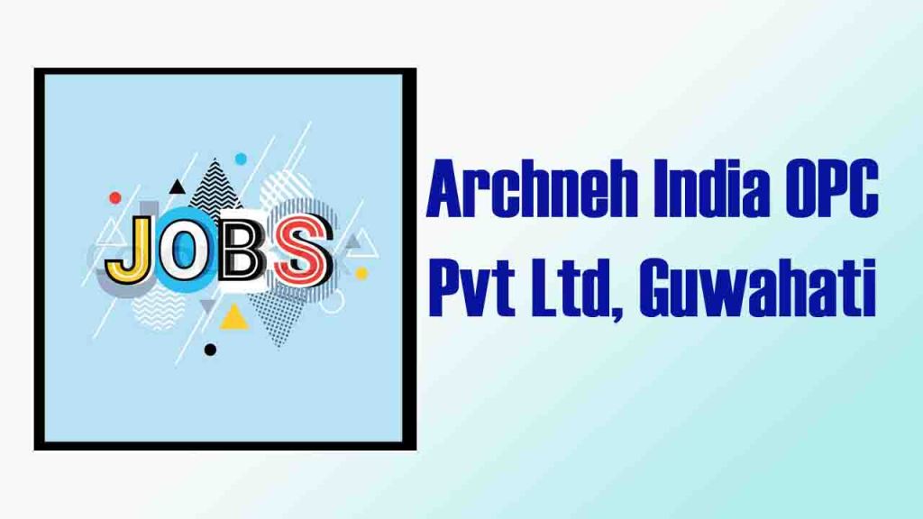 Business Development Head (BDH) Position at Archneh India OPC Pvt Ltd, Guwahati
