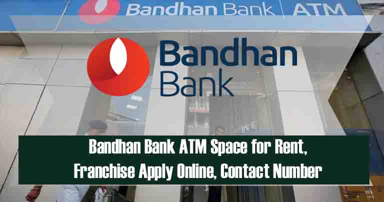 Bandhan Bank ATM Space for Rent, Franchise Apply Online, Contact Number