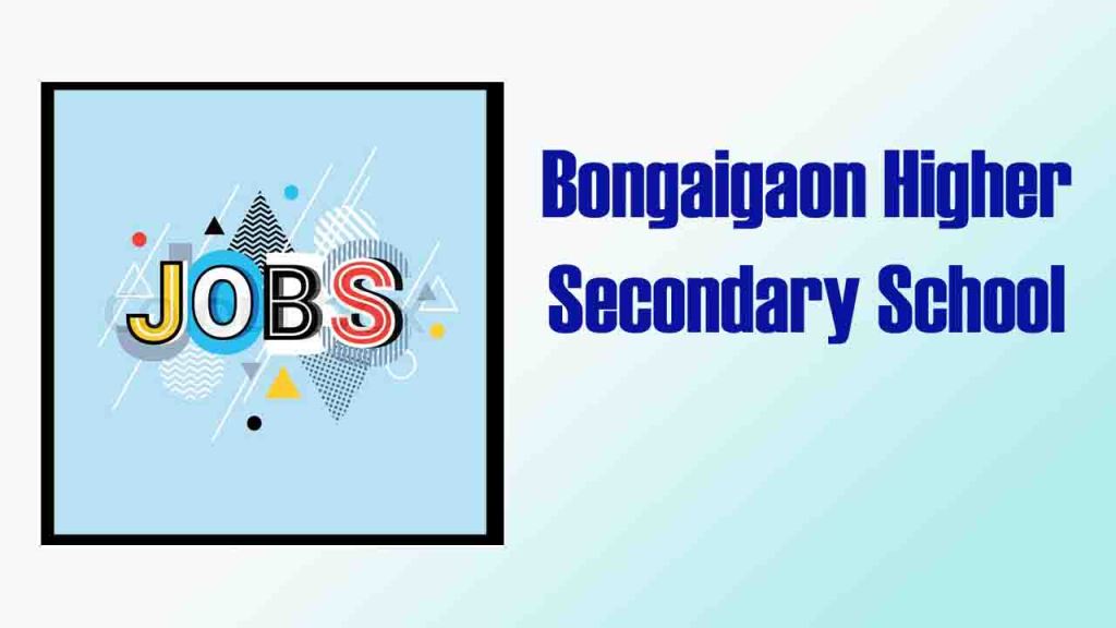 Bongaigaon Higher Secondary School: PGT Mathematics, PGT Physics, and TGT Social Studies Positions