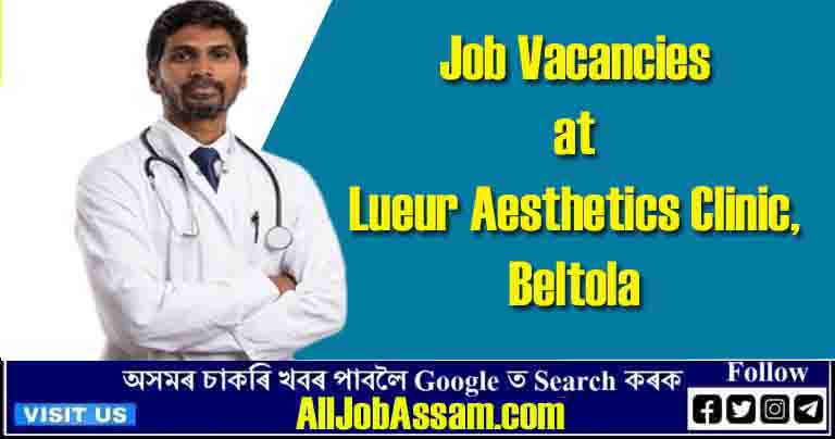 Job Vacancies at Lueur Aesthetics Clinic, Beltola