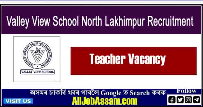 Valley View School North Lakhimpur Recruitment 2023
