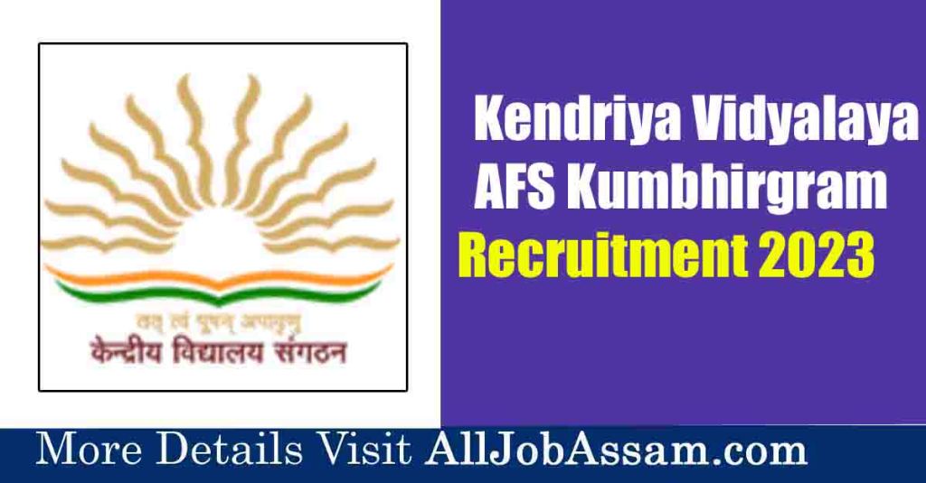 📢 Kendriya Vidyalaya AFS Kumbhirgram Recruitment 2023 🏆