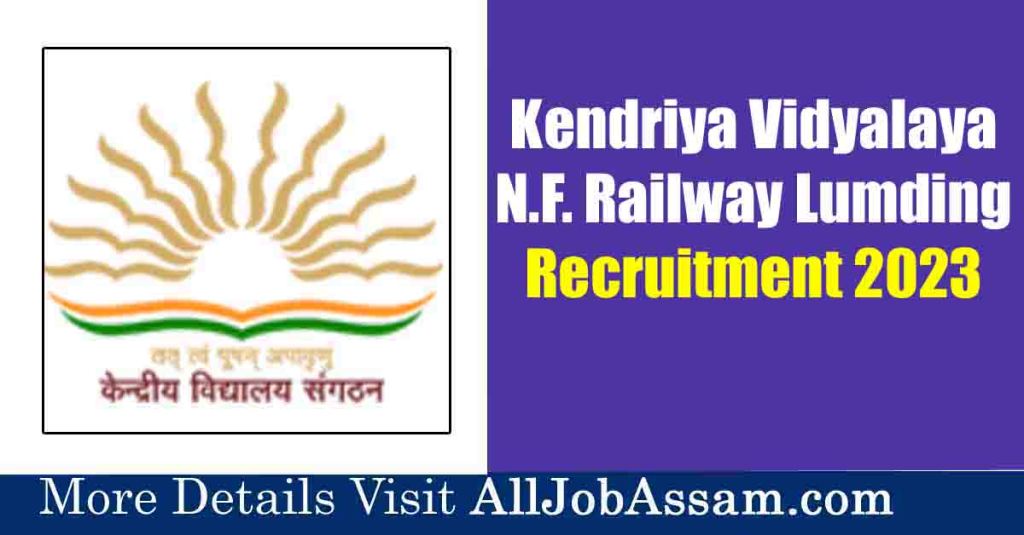 Kendriya Vidyalaya N.F. Railway Lumding Recruitment 2023:  Apply for Teachers vacancy