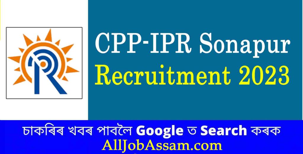 CPP-IPR Sonapur Recruitment 2023